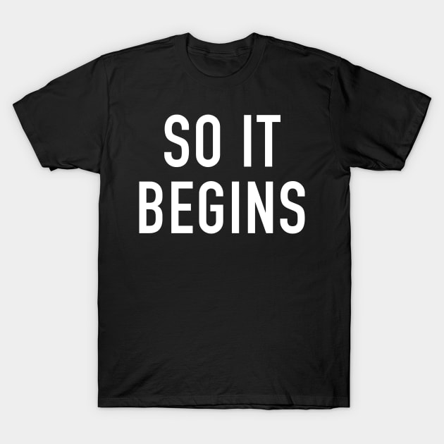 So it Begins T-Shirt by StickSicky